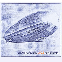 The front cover of Mikko Hassinen: Jazz For Utopia