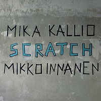 The front cover of Mikko Innanen & Mika Kallio: Scratch